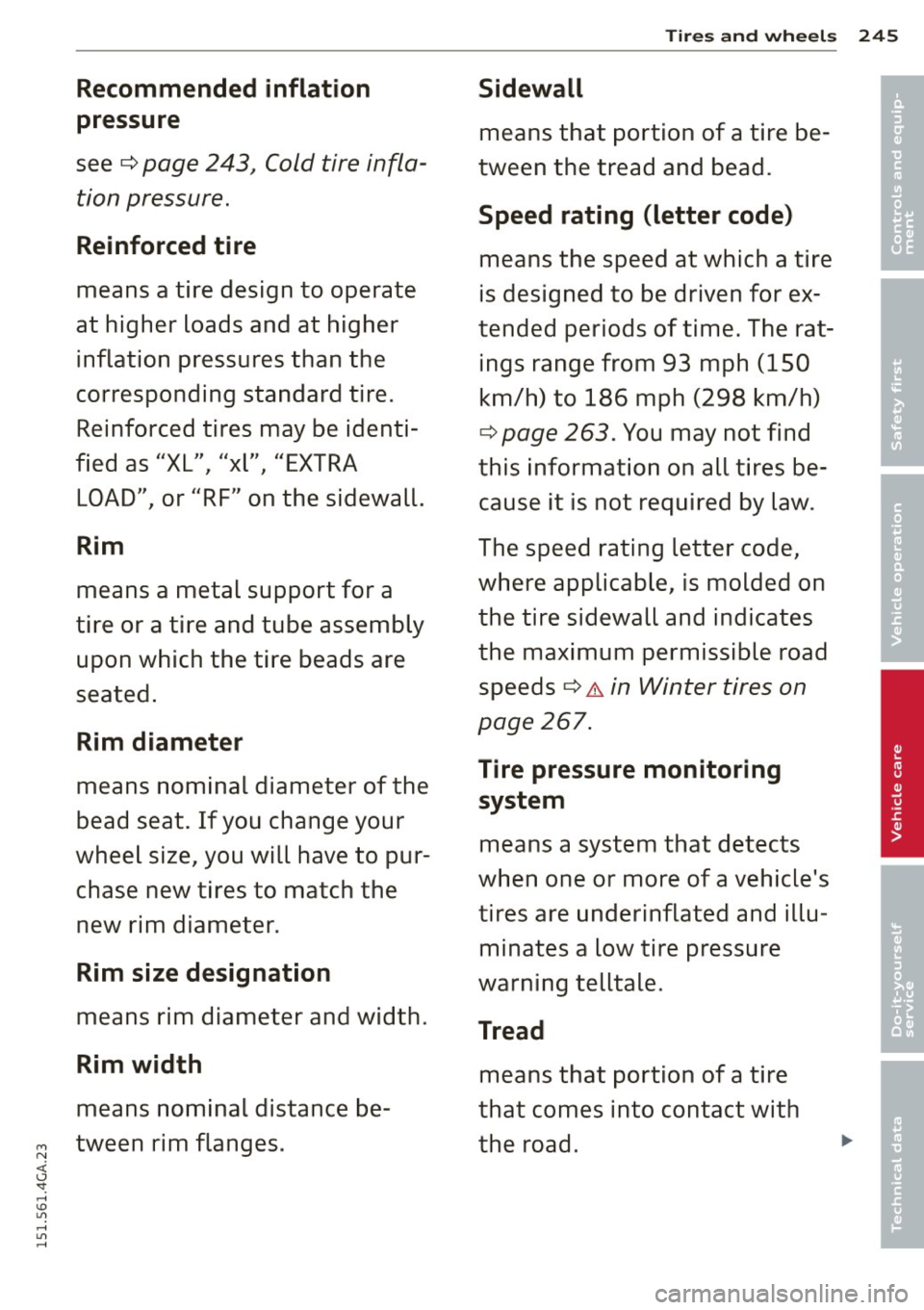 AUDI S7 2015 Owners Manual Recommended inflation
pressure
see¢ page 243J Cold tire infla
tion pressure.
Reinforced tire
means a tire design to operate
at higher loads and at higher
inflation pressures t AUDI S7 2015 Owners Manual Recommended inflation
pressure
see¢ page 243J Cold tire infla
tion pressure.
Reinforced tire
means a tire design to operate
at higher loads and at higher
inflation pressures t