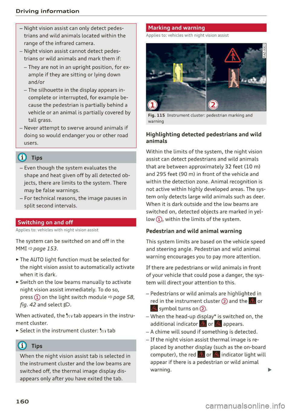 AUDI A8 2021 Owners Manual Driving information
— Night vision assist can only detect pedes-
trians and wild animals located within the
range of the infrared camera.
— Night vision assist cannot detect pedes-
tr AUDI A8 2021 Owners Manual Driving information
— Night vision assist can only detect pedes-
trians and wild animals located within the
range of the infrared camera.
— Night vision assist cannot detect pedes-
tr