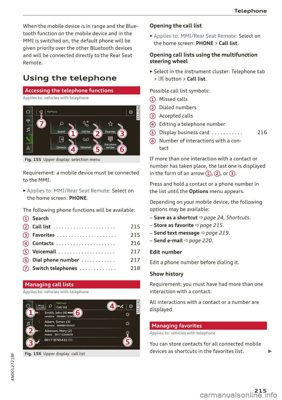 AUDI A8 2021  Owners Manual 4N0012721BF 
    
Telephone 
  
When the mobile device is in range and the Blue- Opening the call list 
tooth function on the mobile device and in the » Applies to: MMI/Rear Seat Remote: Select on 
M