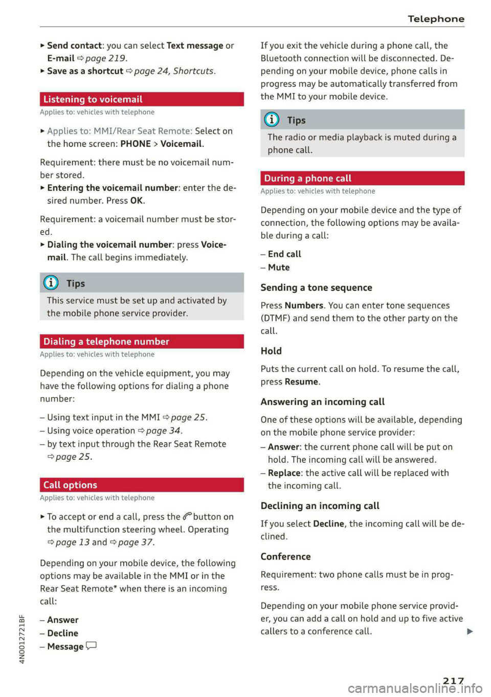 AUDI A8 2021  Owners Manual 4N0012721BF 
Telephone 
  
> Send contact: you can select Text message or 
E-mail > page 219. 
> Save as a shortcut > page 24, Shortcuts. 
Listening to voicemail 
Applies to: vehicles with telephone 
