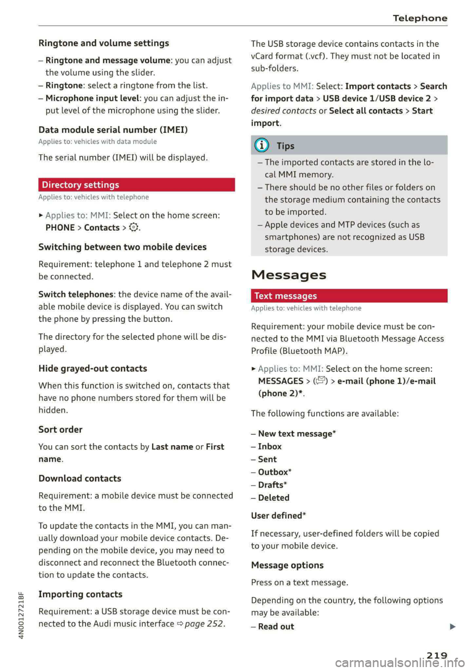 AUDI A8 2021  Owners Manual 4N0012721BF 
Telephone 
  
Ringtone and volume settings 
— Ringtone and message volume: you can adjust 
the volume using the slider. 
— Ringtone: select a ringtone from the list. 
— Microphone i