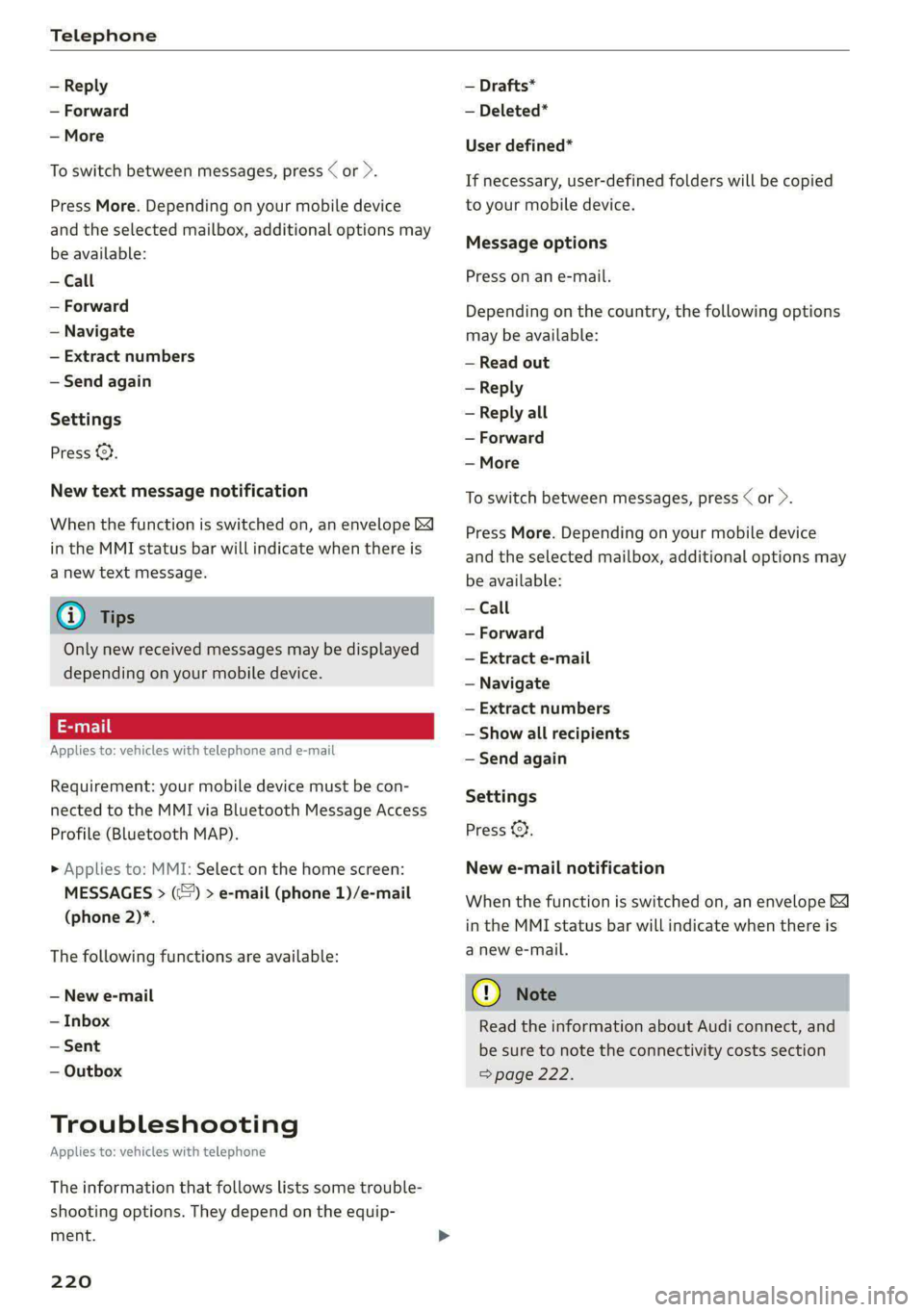 AUDI A8 2021  Owners Manual Telephone 
  
— Reply 
— Forward 
— More 
To switch between messages, press < or >. 
Press More. Depending on your mobile device 
and the selected mailbox, additional  options may 
be available: