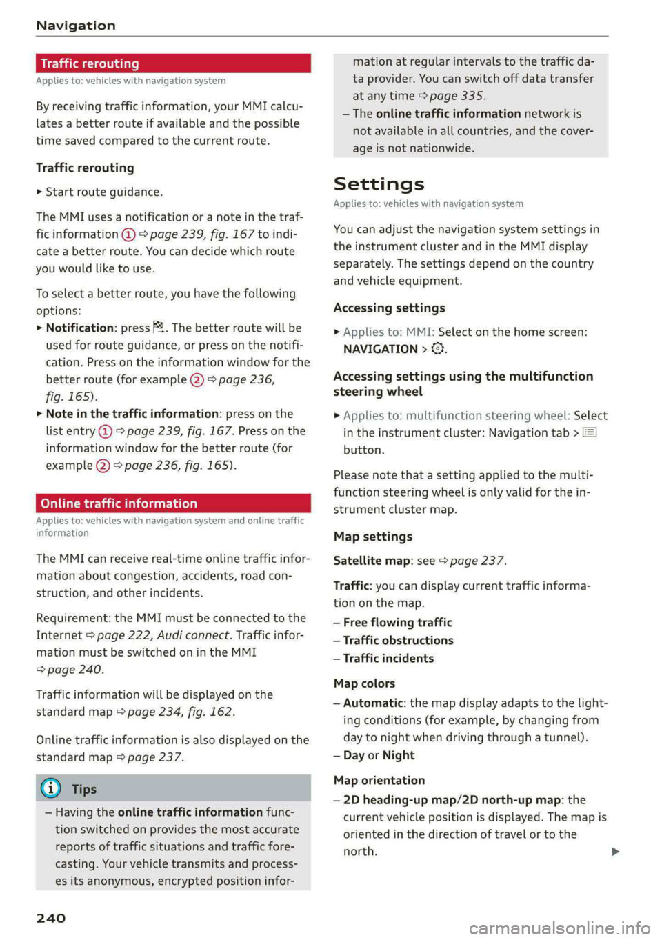 AUDI A8 2021 Owners Manual Navigation
Traffic rerouting
Applies to: vehicles with navigation system
By receiving traffic information, your MMI calcu-
lates a better route if available and the possible
time saved compare AUDI A8 2021 Owners Manual Navigation
Traffic rerouting
Applies to: vehicles with navigation system
By receiving traffic information, your MMI calcu-
lates a better route if available and the possible
time saved compare