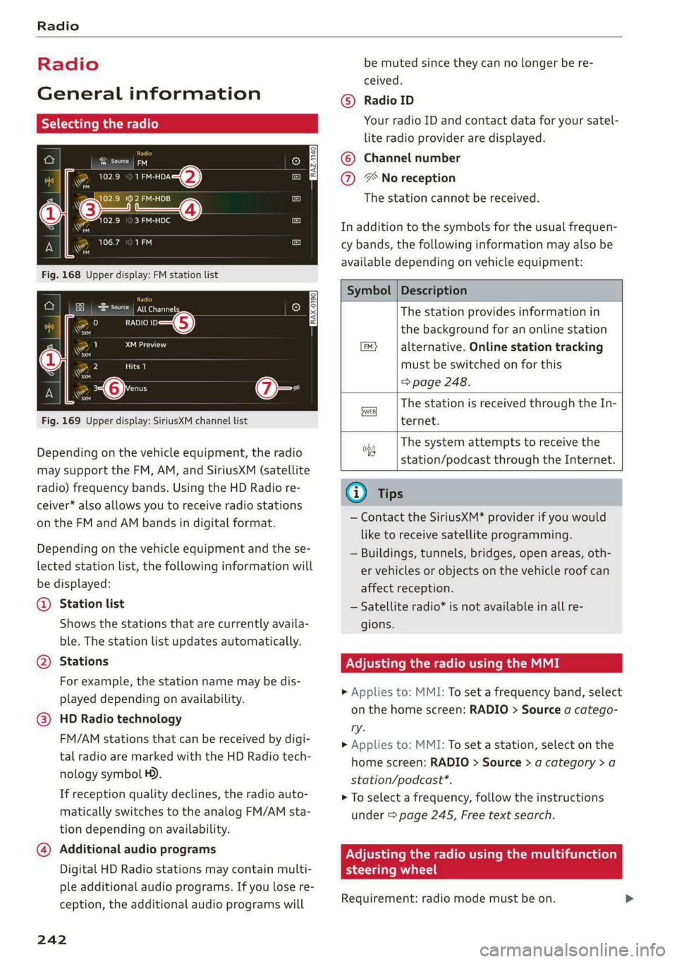 AUDI A8 2021 Owners Manual Radio
Radio
General information
Selecting the radio
ie) | ey
See) os 2 )
\S ™
3 Pa): 4
(ones
ro
* a 106.7 ana
mao
RADIO —@
Saray
22 Lim)
i
4 Qi:
aa
Fig. 169 Upper display: Si AUDI A8 2021 Owners Manual Radio
Radio
General information
Selecting the radio
ie) | ey
See) os 2 )
\S ™
3 Pa): 4
(ones
ro
* a 106.7 ana
mao
RADIO —@
Saray
22 Lim)
i
4 Qi:
aa
Fig. 169 Upper display: Si