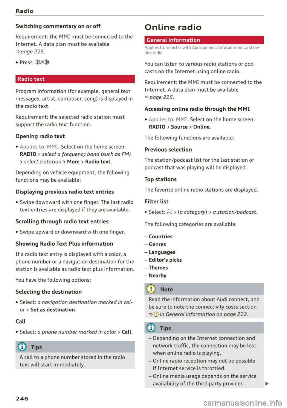 AUDI A8 2021 Owners Manual Radio
Switching commentary on or off
Requirement: the MMI must be connected to the
Internet. A data plan must be available
=> page 225.
> Press (C)/tc).
Radio text
Program information (for e AUDI A8 2021 Owners Manual Radio
Switching commentary on or off
Requirement: the MMI must be connected to the
Internet. A data plan must be available
=> page 225.
> Press (C)/tc).
Radio text
Program information (for e