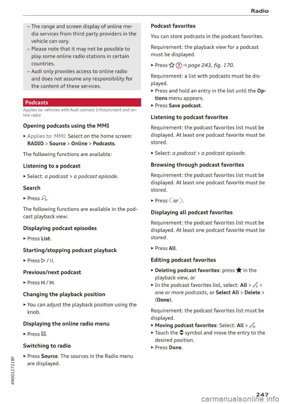 AUDI A8 2021 Owners Manual 4N0012721BF
Radio
— The range and screen display of online me-
dia services from third party providers in the
vehicle can vary.
— Please note that it may not be possible to
play some onli AUDI A8 2021 Owners Manual 4N0012721BF
Radio
— The range and screen display of online me-
dia services from third party providers in the
vehicle can vary.
— Please note that it may not be possible to
play some onli