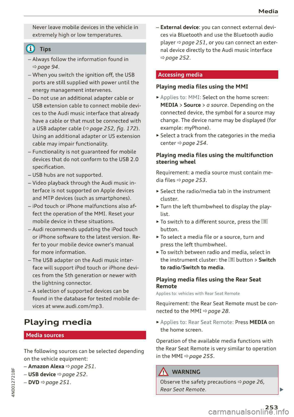 AUDI A8 2021  Owners Manual 4N0012721BF 
Media 
  
Never leave mobile devices in the vehicle in 
extremely high or low temperatures. 
@ Tips 
— Always follow the information found in 
=> page 94. 
— When you switch the ignit
