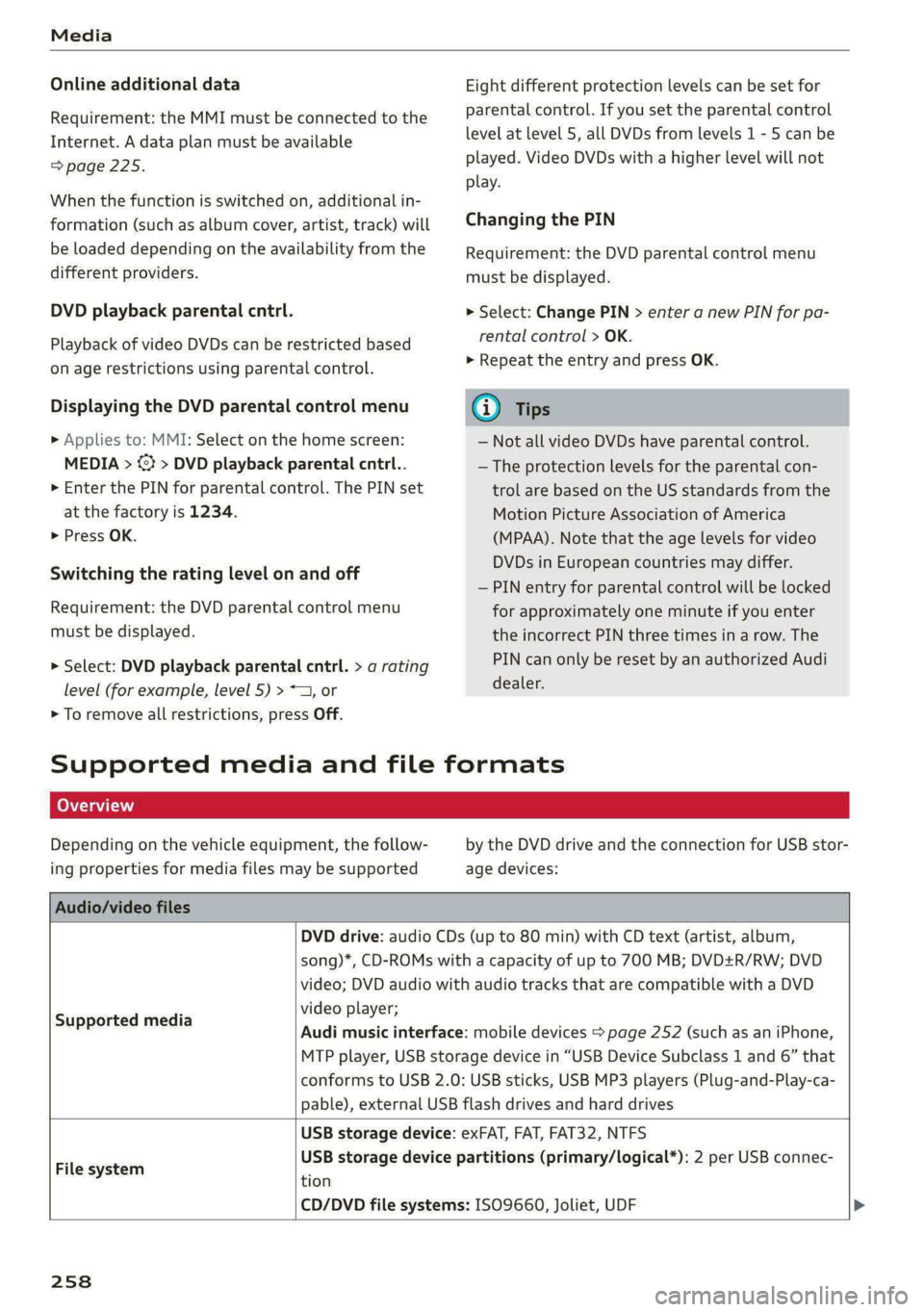AUDI A8 2021  Owners Manual Media 
  
Online additional data 
Requirement: the MMI must be connected to the 
Internet. A data plan must be available 
=> page 225. 
When the function is switched on, additional in- 
formation (suc