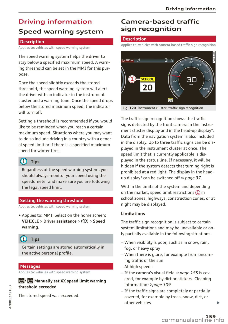 AUDI A8 2020 Owners Manual 4N0012721BD
Driving information
Driving information
Speed warning system
Applies to: vehicles with speed warning system
The speed warning system helps the driver to
stay below a specified max AUDI A8 2020 Owners Manual 4N0012721BD
Driving information
Driving information
Speed warning system
Applies to: vehicles with speed warning system
The speed warning system helps the driver to
stay below a specified max