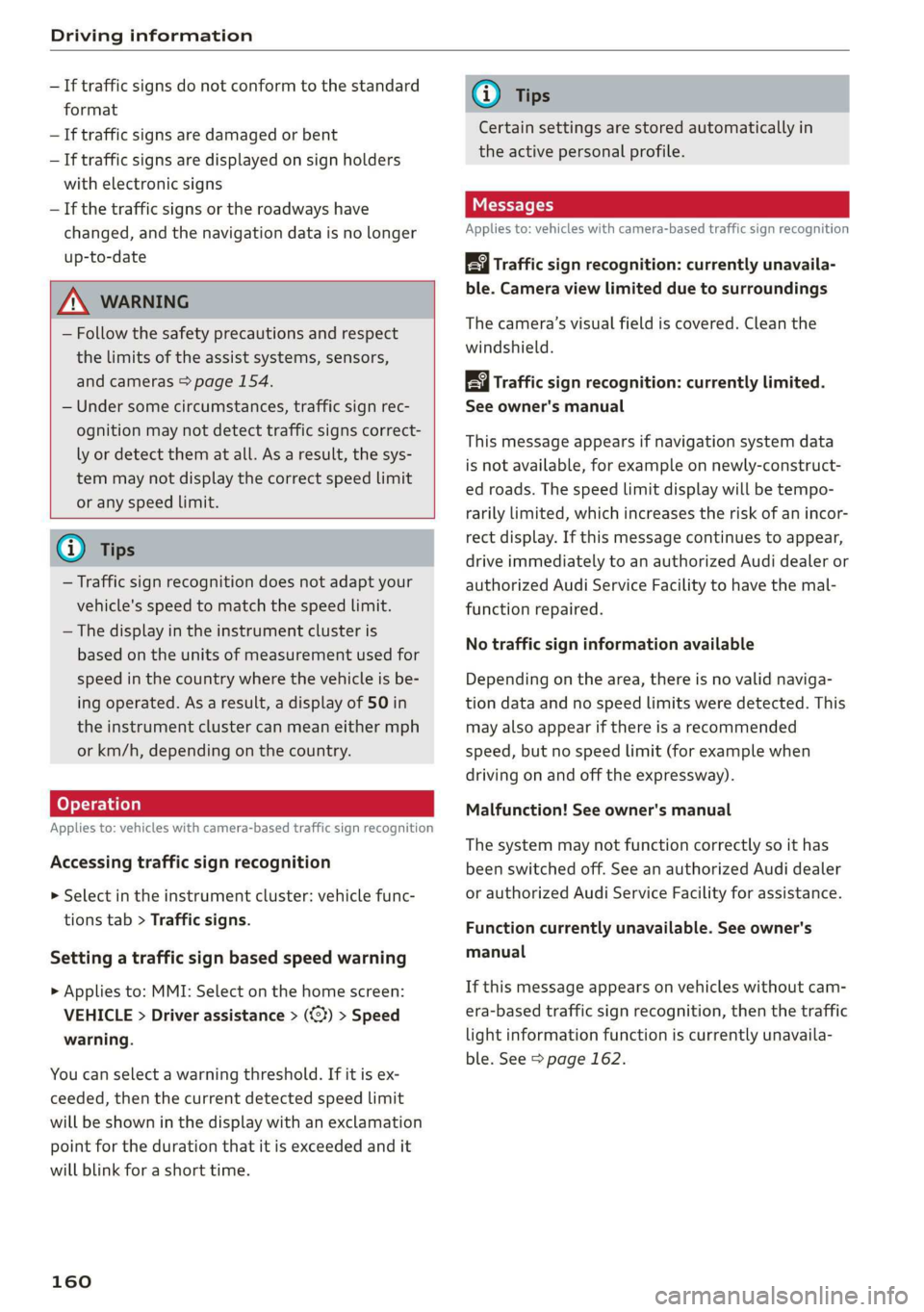 AUDI A8 2020  Owners Manual Driving information 
  
— If traffic signs do not conform to the standard 
format 
— If traffic signs are damaged or bent 
— If traffic signs are displayed on sign holders 
with electronic signs