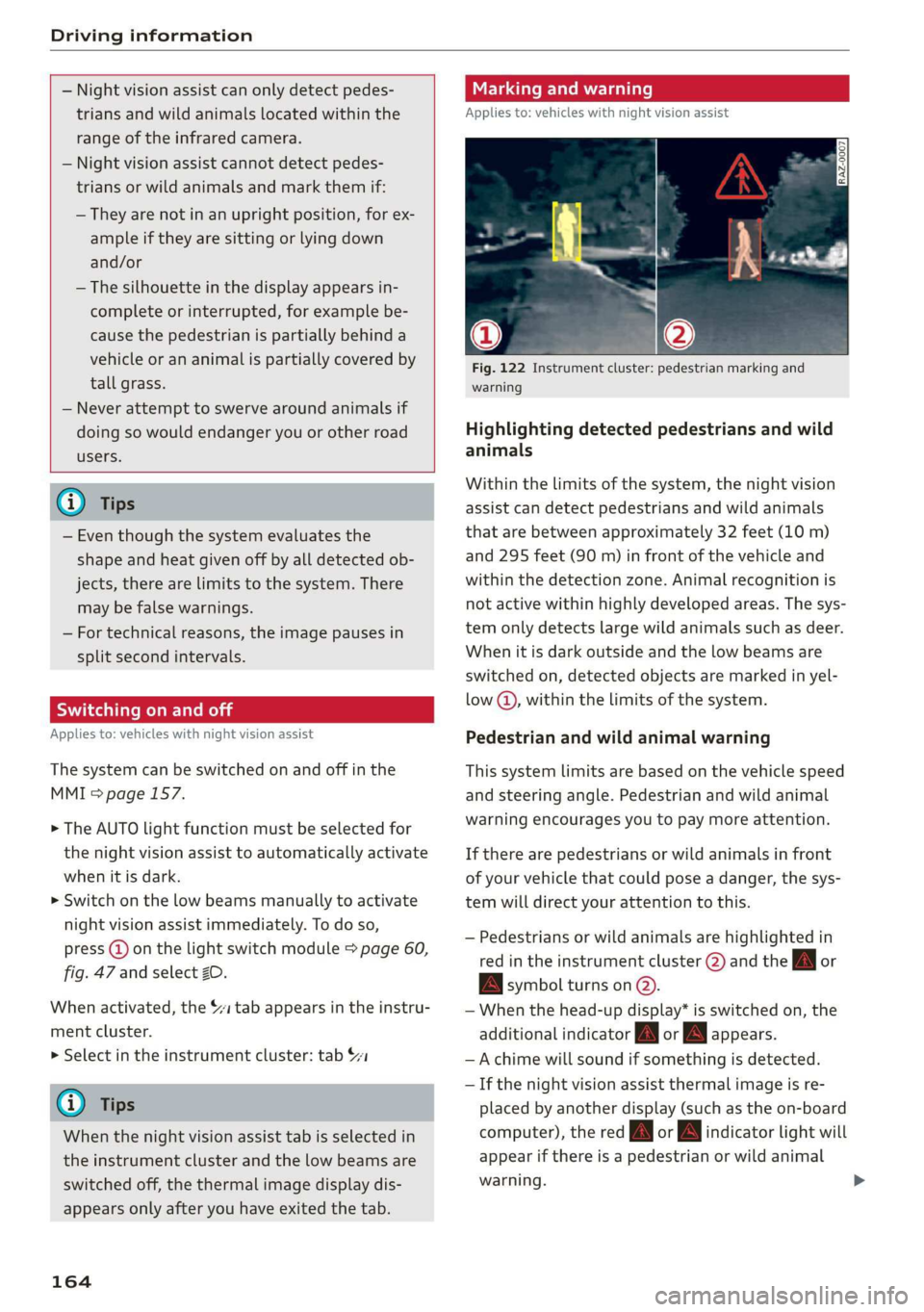 AUDI A8 2020 Owners Manual Driving information
— Night vision assist can only detect pedes-
trians and wild animals located within the
range of the infrared camera.
— Night vision assist cannot detect pedes-
tr AUDI A8 2020 Owners Manual Driving information
— Night vision assist can only detect pedes-
trians and wild animals located within the
range of the infrared camera.
— Night vision assist cannot detect pedes-
tr