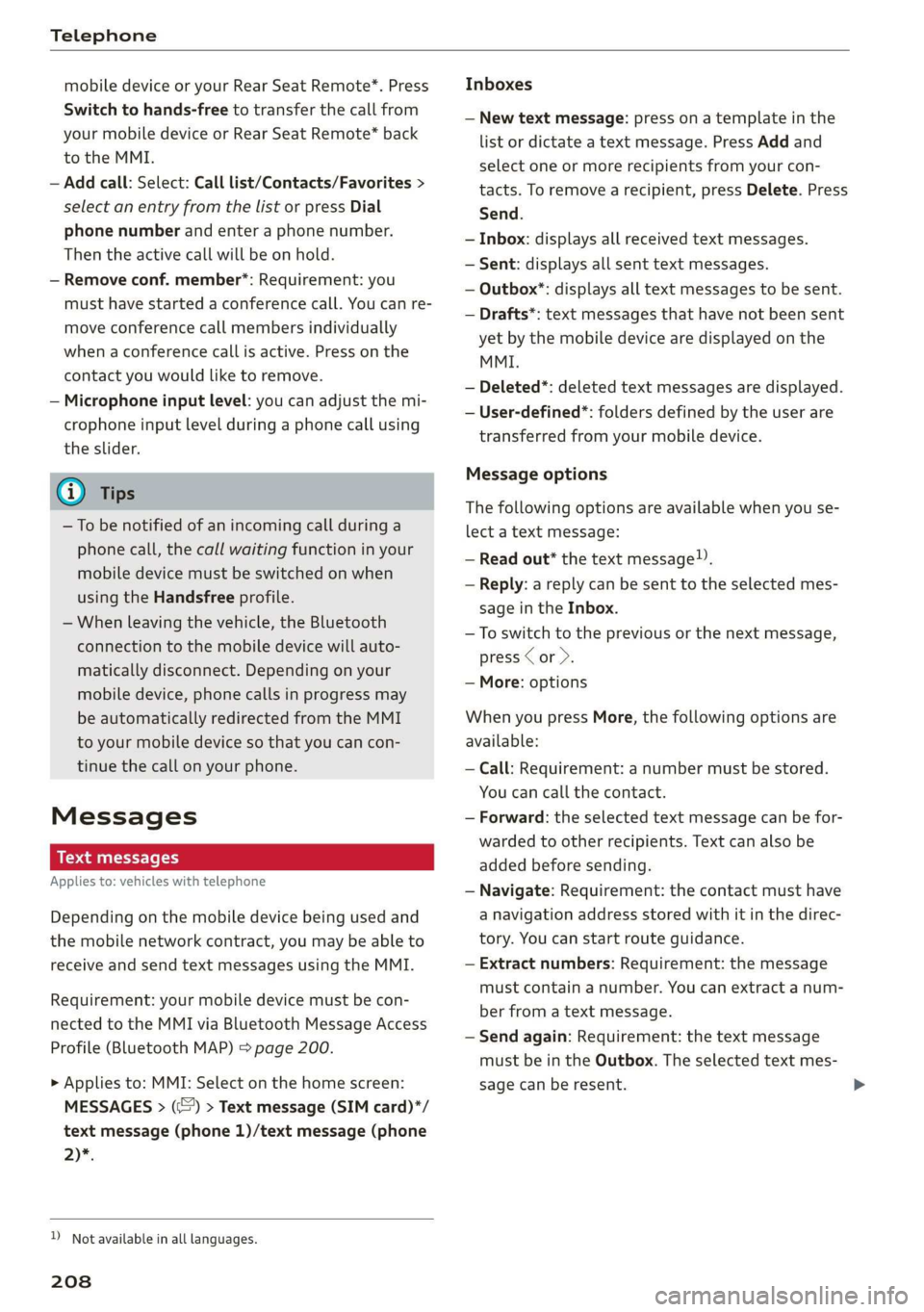 AUDI A8 2020  Owners Manual Telephone 
  
mobile device or your Rear  Seat Remote*. Press 
Switch to hands-free to transfer the call from 
your mobile device or Rear  Seat Remote* back 
to the MMI. 
— Add call: Select: Call li
