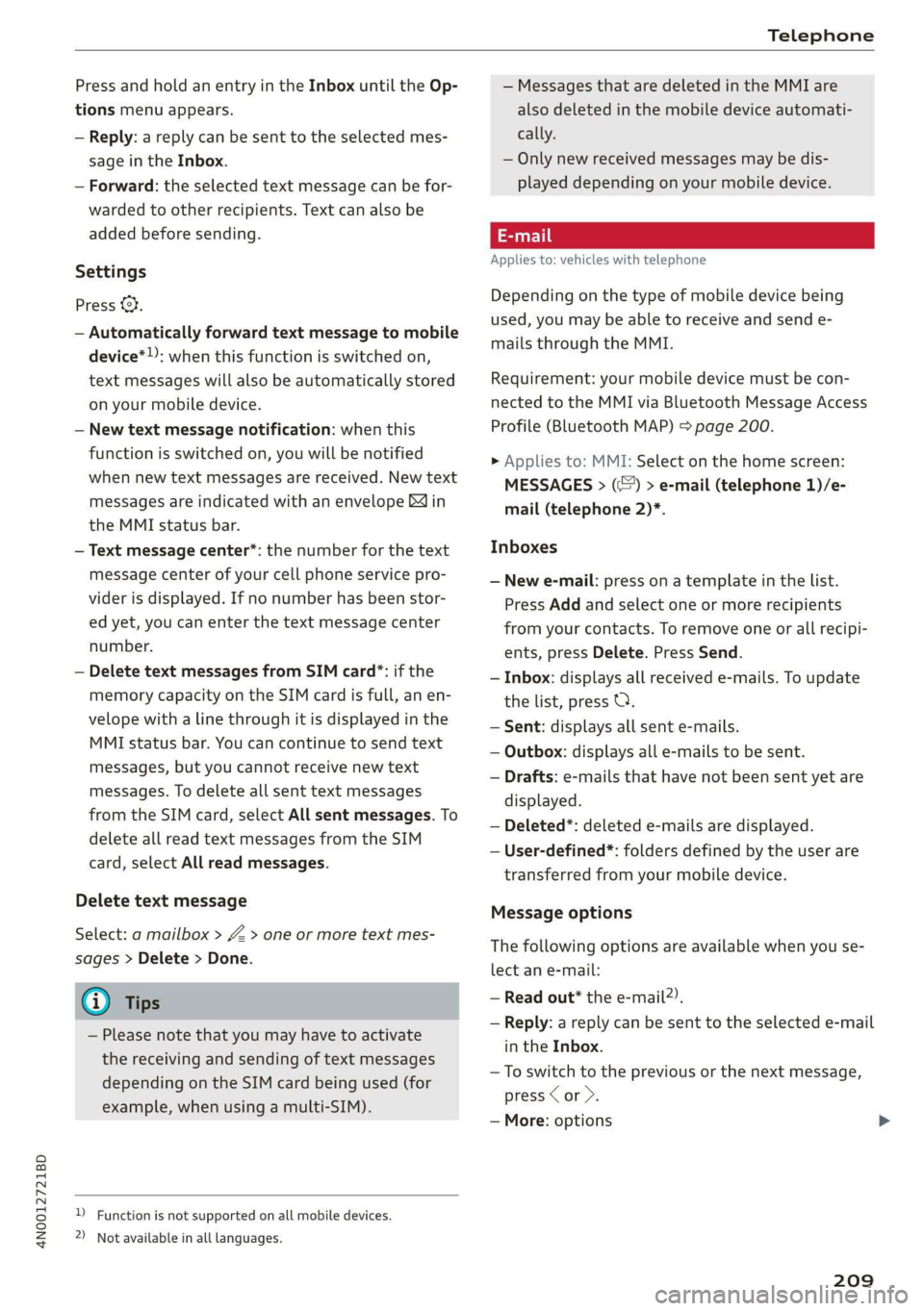 AUDI A8 2020  Owners Manual 4N0012721BD 
Telephone 
  
Press and hold an entry in the Inbox until the Op- 
tions menu appears. 
— Reply: a reply can be sent to the selected mes- 
sage in the Inbox. 
— Forward: the selected t