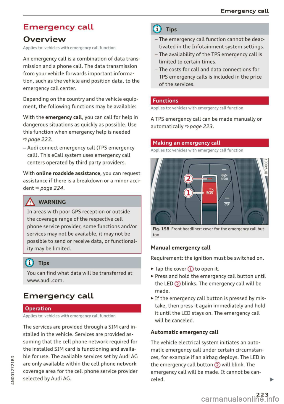 AUDI A8 2020 Owners Manual 4N0012721BD
Emergency call
Emergency call
Overview
Applies to: vehicles with emergency call function
An emergency call is a combination of data trans-
mission and a phone call. The data trans AUDI A8 2020 Owners Manual 4N0012721BD
Emergency call
Emergency call
Overview
Applies to: vehicles with emergency call function
An emergency call is a combination of data trans-
mission and a phone call. The data trans