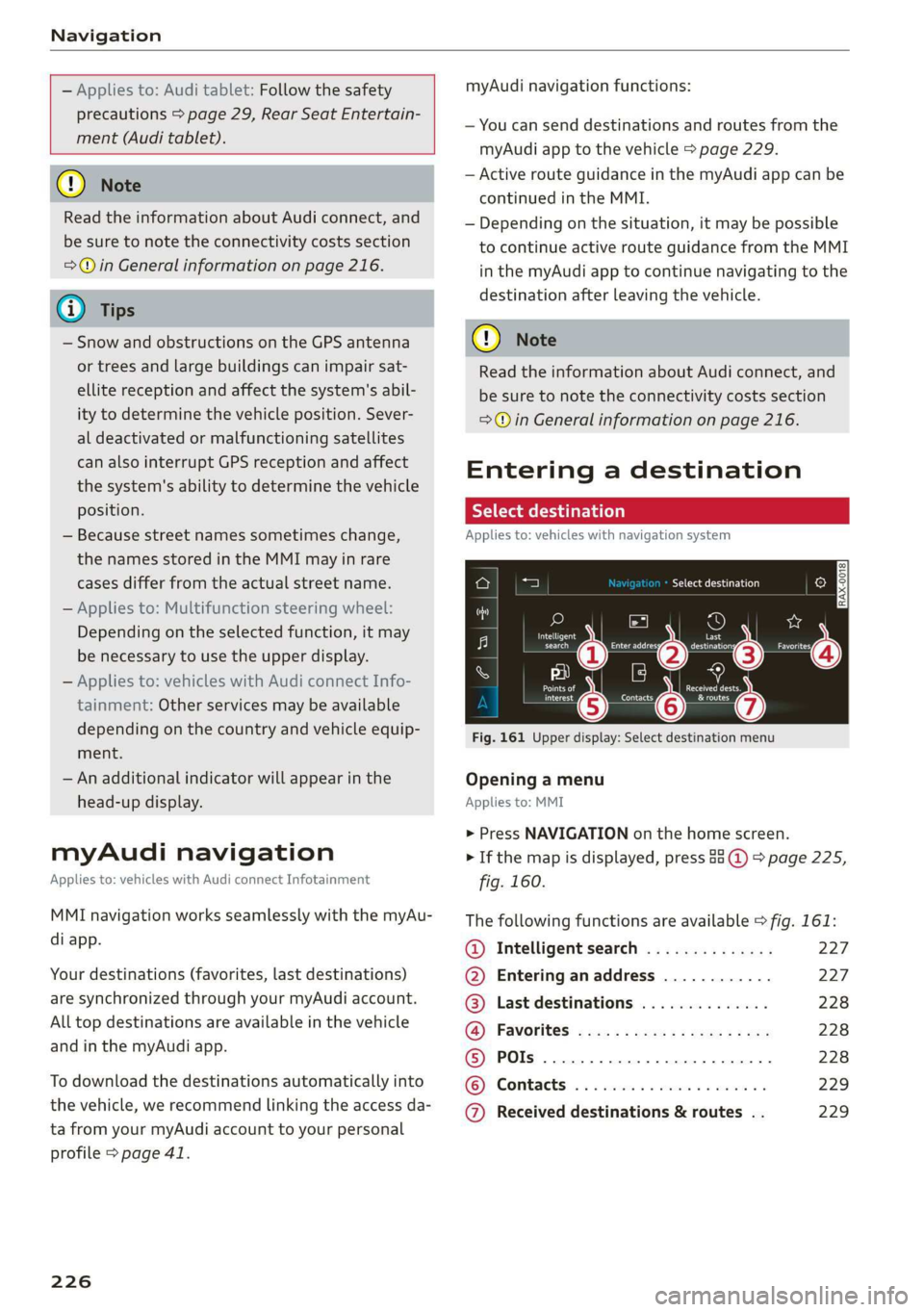 AUDI A8 2020  Owners Manual Navigation 
  
  
— Applies to: Audi tablet: Follow the safety 
precautions > page 29, Rear  Seat Entertain- 
  
  
ment (Audi tablet). 
  
@) Note 
Read the information about Audi connect, and 
be 