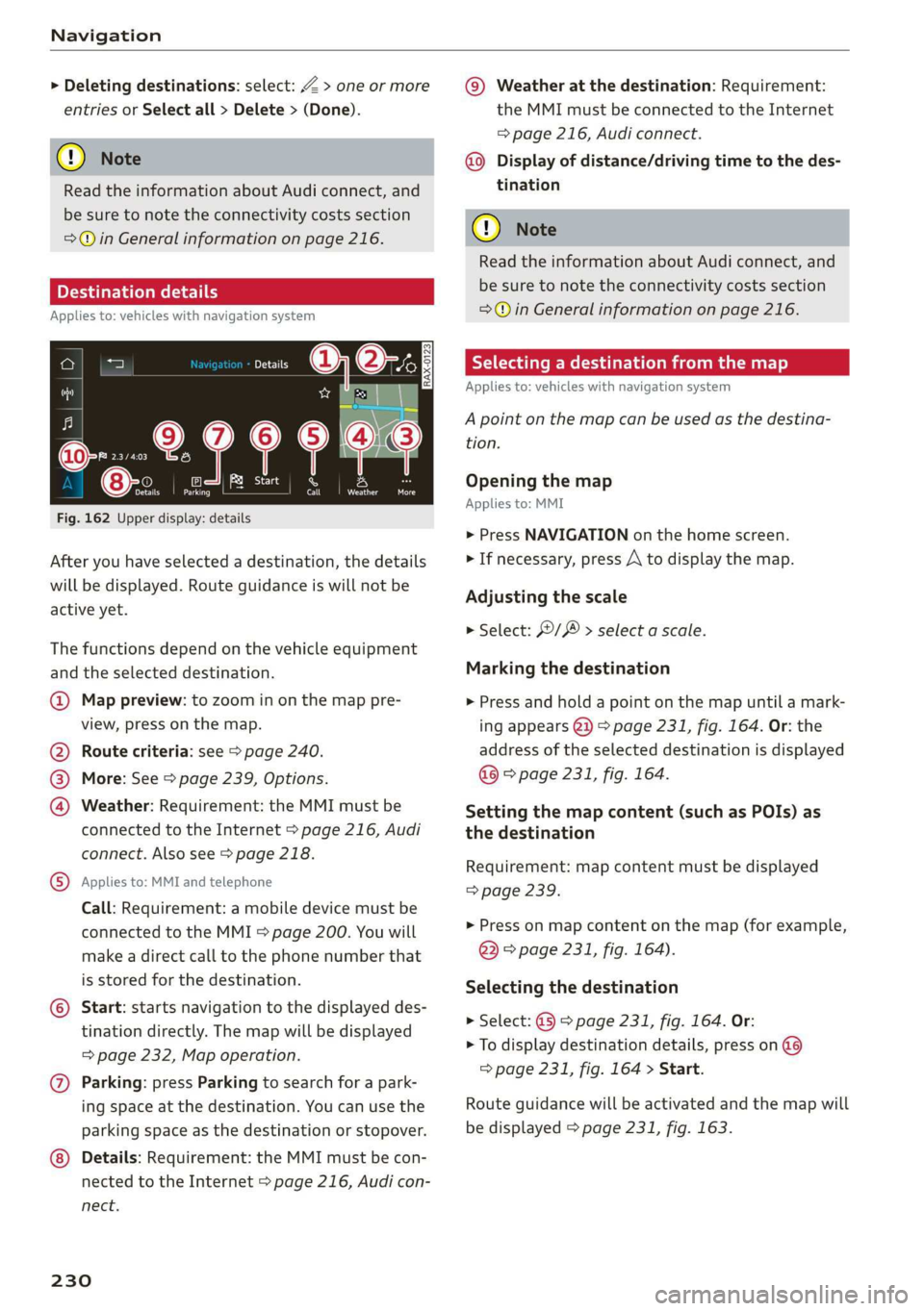 AUDI A8 2020  Owners Manual Navigation 
  
> Deleting destinations: select: Z > one or more 
entries or Select all > Delete > (Done). 
@) Note 
Read the information about Audi connect, and 
be sure to note the connectivity costs