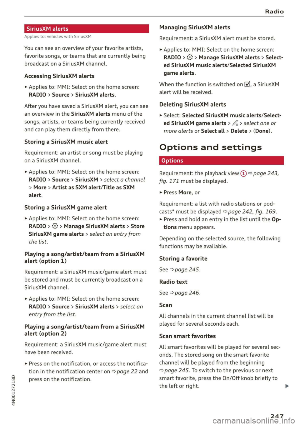 AUDI A8 2020  Owners Manual 4N0012721BD 
Radio 
  
SiriusXM alerts 
Applies to: vehicles with SiriusXM 
You can  see an overview of your favorite artists, 
favorite songs, or teams that are currently being 
broadcast on a Sirius