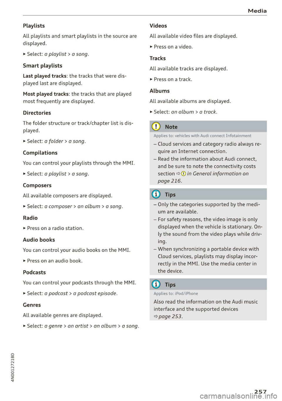 AUDI A8 2020  Owners Manual 4N0012721BD 
Media 
  
Playlists 
All playlists and smart playlists in the source are 
displayed. 
> Select: a playlist > a song. 
Smart playlists 
Last played tracks: the tracks that were dis- 
playe