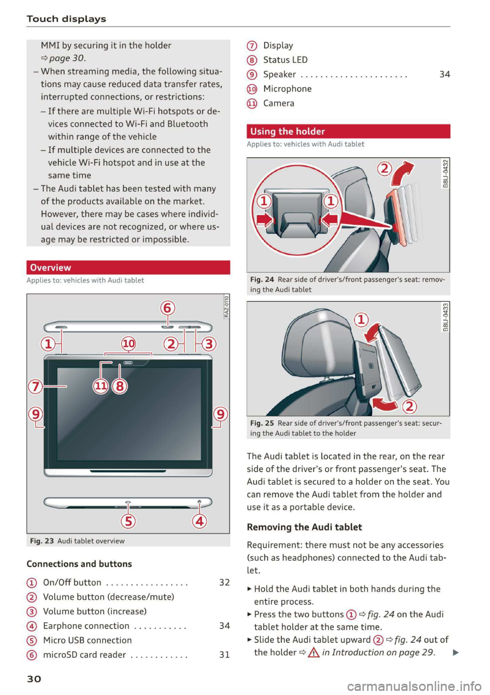 AUDI A8 2020  Owners Manual Touch displays 
  
MMI by securing it in the holder 
=> page 30. 
— When streaming media, the following situa- 
tions may cause reduced data transfer rates, 
interrupted connections, or restrictions