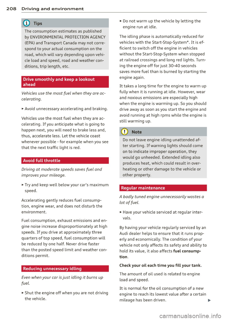 AUDI A8 2015  Owners Manual 208  Driving  and  en vir onm ent 
The consumption  estimates  as  published 
by ENVIRONMENTAL PROTECTION AGENCY 
(EPA) and Transport  Canada  may not  corre­
spond  to  your actual  consumption  on 