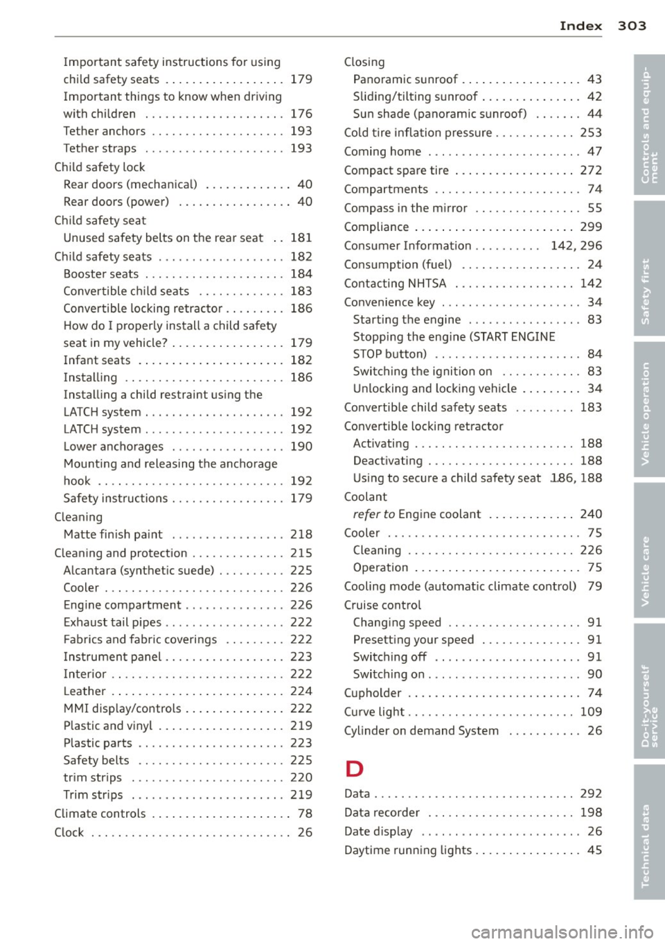 AUDI A8 2013  Owners Manual Important safety  instructions  for  using 
child  safety  seats  .  . . . . .  . . .  . .  . .  . .  . .  .  179 
Important  things  to  know when  driving 
with  children  ............ .... .. ...  