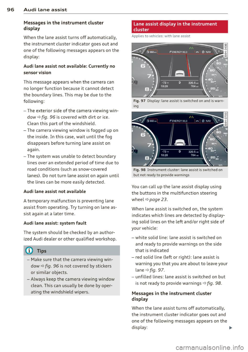AUDI S8 2011  Owners Manual 96  Audi lane  assist 
Messages  in the  instrument  cluster 
display 
When  the  lane assist turns  off  automatically, 
the  instrument  cluster  indicator  goes out  and 
one of  the  following  me