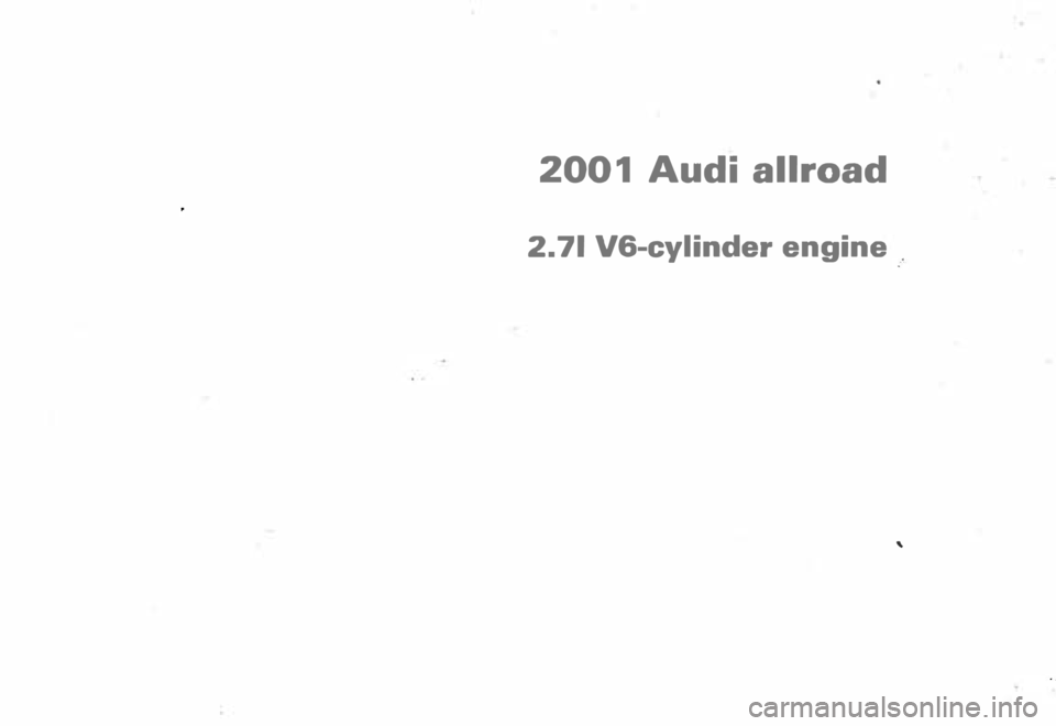 AUDI ALLROAD 2000  Owners Manual 2001 
Audi allroad 
2. 71  V6-cylinder  engine . 
'  