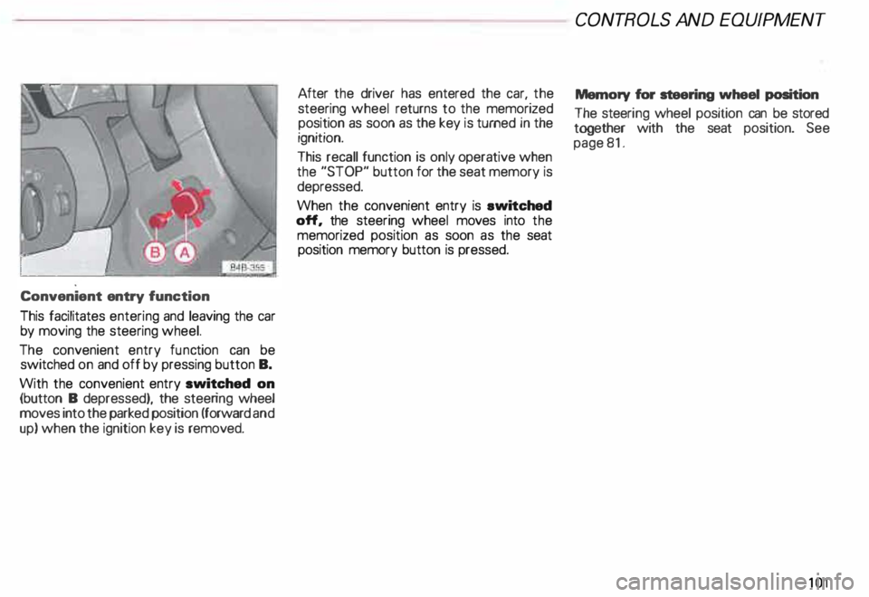 AUDI ALLROAD 2000  Owners Manual Convenient 
entry function 
This facilitates  entering and  leaving the  car 
by  moving the  steering wheel. 
The  convenient  entry function  can  be 
switched  on and off by pressing button  B. 
Wi