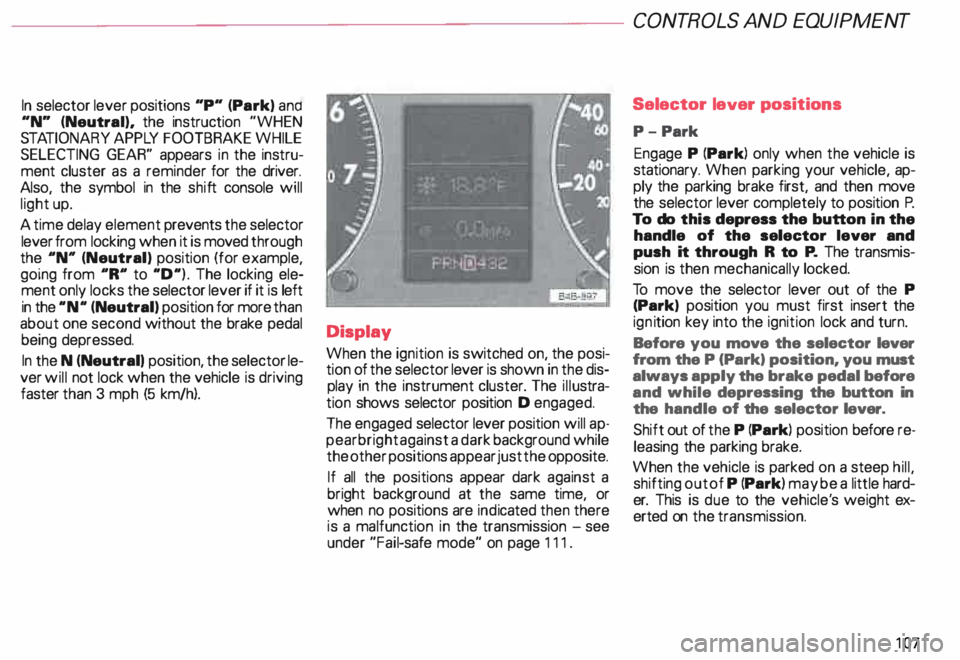 AUDI ALLROAD 2000  Owners Manual In selector 
lever positions  "P"  (Park)  a no 
"N"  (Neutral),  the instruction  "WHEN 
STA TIONARY  APPLY FOOTBRAKE WHILE 
SELECTING  GEAR" appears  in the  instru­
ment  c