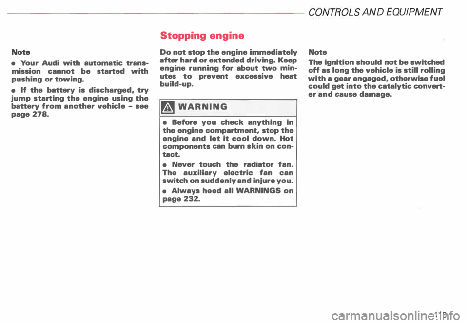 AUDI ALLROAD 2000  Owners Manual ---------------------CONTROLS  AND 
EQUIPMENT 
Note 
•  Yo ur  Audi  with  automatic  trans­
mission  cannot be started  with 
pushing  or towing. 
•  If the  battery  is  discharged.  try 
jump 