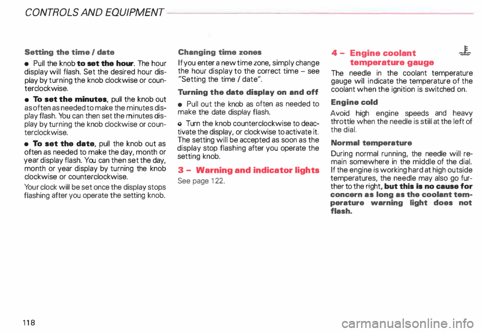AUDI ALLROAD 2000  Owners Manual CONTROLS  AND 
EQUIPMENT-----------------------------------------
Setting  the time  I date 
•  Pull  the knob  to set  the  hour.  The hour 
display  will flash.  Set the desired  hour dis­
play  