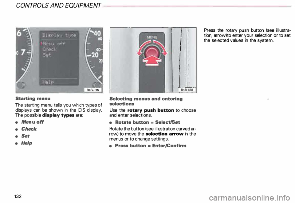 AUDI ALLROAD 2000  Owners Manual CONT
ROLS  AND EQUIPMENT 
Starting  menu 
The  starti ng menu  tells you which types of 
displays  can be shown  in  the  DIS  display. 
The  possible  display  types are: 
•  Me nu  off 
•  Check