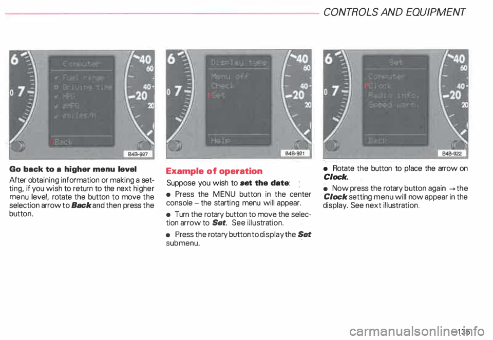 AUDI ALLROAD 2000  Owners Manual Go 
back  to a  higher  menu level 
After  obtaining  information  or making  a set­
ting,  if you  wish  to return  to the  next  higher 
menu  level, rotate  the button  to move  the 
selection  ar