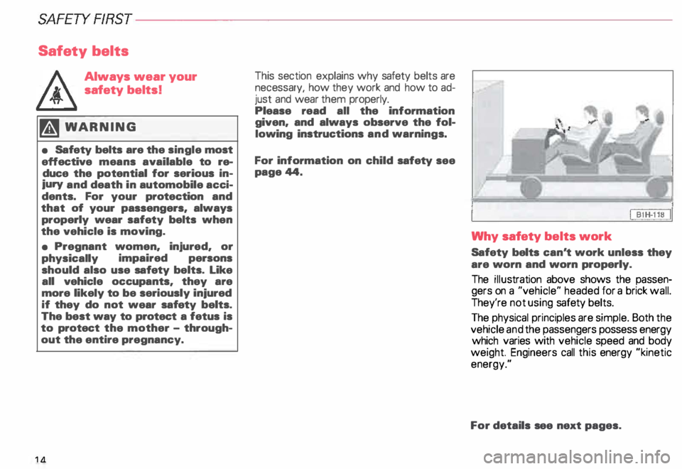 AUDI ALLROAD 2000 Owners Manual SA
FETY RRST-----------------------------------------------------
Safety belts
J:\. Always wear your
ffi safety belts!
� WARNING
• Safety belts are the single most
effective means avai AUDI ALLROAD 2000 Owners Manual SA
FETY RRST-----------------------------------------------------
Safety belts
J:\. Always wear your
ffi safety belts!
� WARNING
• Safety belts are the single most
effective means avai
