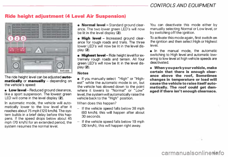 AUDI ALLROAD 2000  Owners Manual Ride height  adjustment  (4 Level  Air Suspension) 
......., _____ ___ �--
-� 
�.  842· 8!18 ..J 
The ride height  level can be adjusted  auto­
matically  or manually  -depending  on 
the  veh