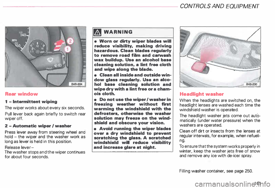 AUDI ALLROAD 2000  Owners Manual ---------------------CONTROLS  AND 
EQUIPMENT 
Rear  window 
1  - Intermittent  wiping 
The  wiper  works  about every  six seconds. 
Pull  lever  back again  briefly  to switch  rear 
wiper  off. 
2 