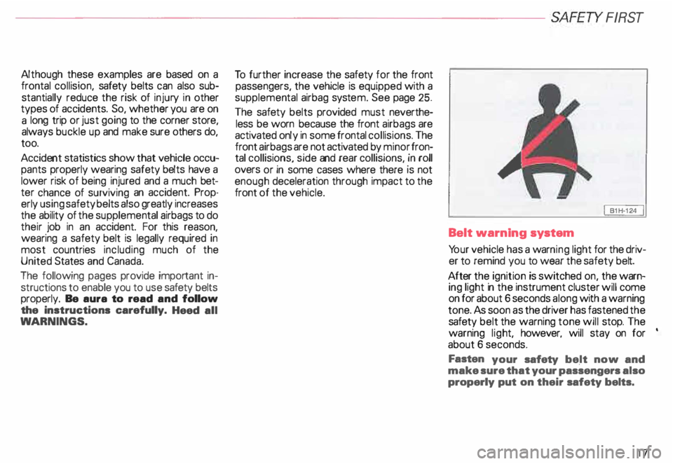 AUDI ALLROAD 2000 Owners Manual --------------------------SAFETY FIRST
Although
these examples are based on a
frontal collision, safety belts can also sub
stantially reduce the risk of injury in other
types of acci AUDI ALLROAD 2000 Owners Manual --------------------------SAFETY FIRST
Although
these examples are based on a
frontal collision, safety belts can also sub
stantially reduce the risk of injury in other
types of acci