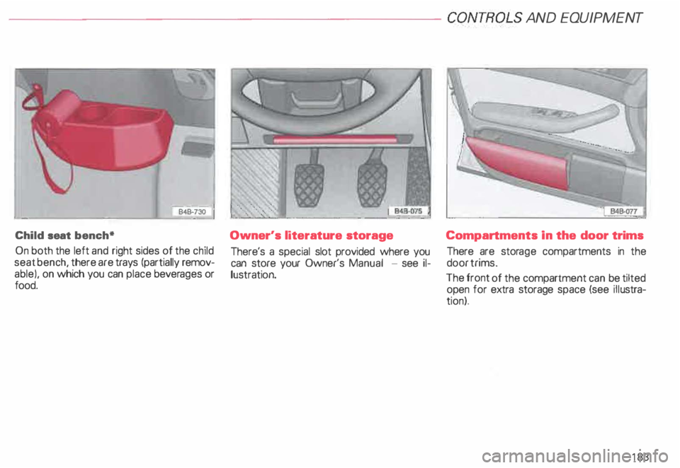 AUDI ALLROAD 2000  Owners Manual ---------------------CONTROLS  AND EQUIPMENT 
B4B -730 
Child  seat bench* 
On  both the left  and right sides of the  child 
seat bench,  there are trays  (partially  remov­
able). on  which you can
