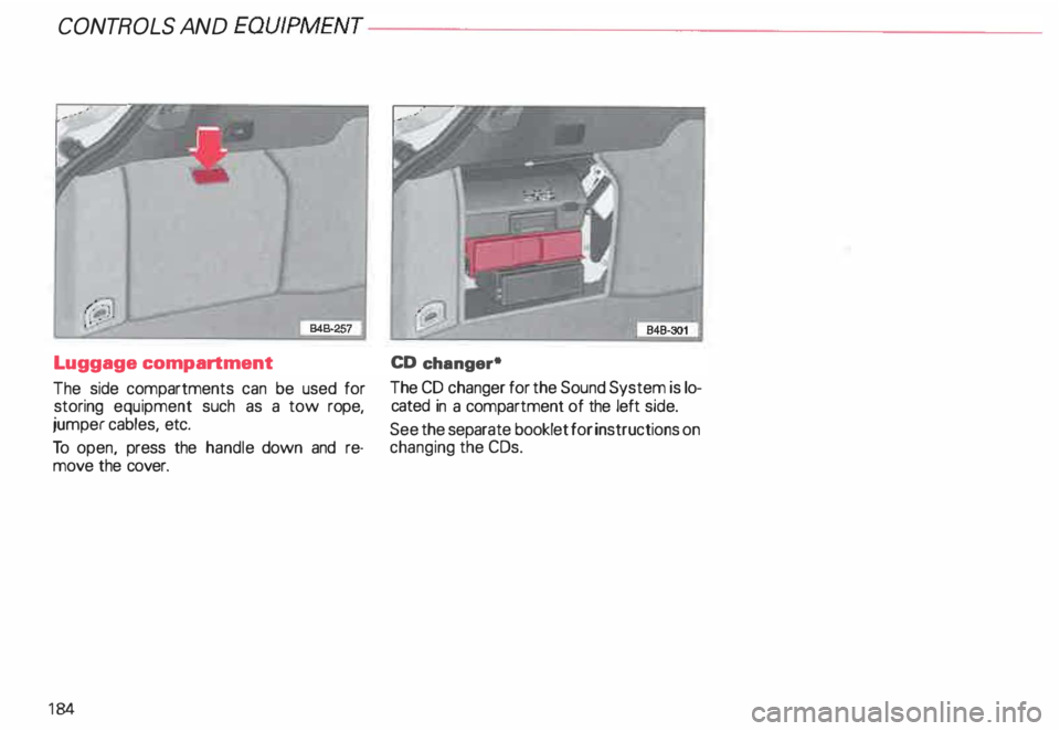 AUDI ALLROAD 2000  Owners Manual CONT
ROLS  AND 
EQUIPMENT---------------------
Luggage  compartment 
The  side  compartments  can be  used  for 
storing  equipment  such as  a tow rope, 
j umper  cables,  etc. 
To  open,  press  the