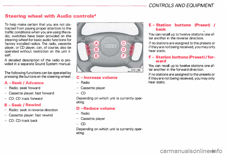 AUDI ALLROAD 2000 Owners Manual --------------------CONTROLS AND
EQUIPMENT
Steering wheel with Audio controls*
To help make certain that you are not diS
tracted from paying proper attention to the
traffic conditi AUDI ALLROAD 2000 Owners Manual --------------------CONTROLS AND
EQUIPMENT
Steering wheel with Audio controls*
To help make certain that you are not diS
tracted from paying proper attention to the
traffic conditi