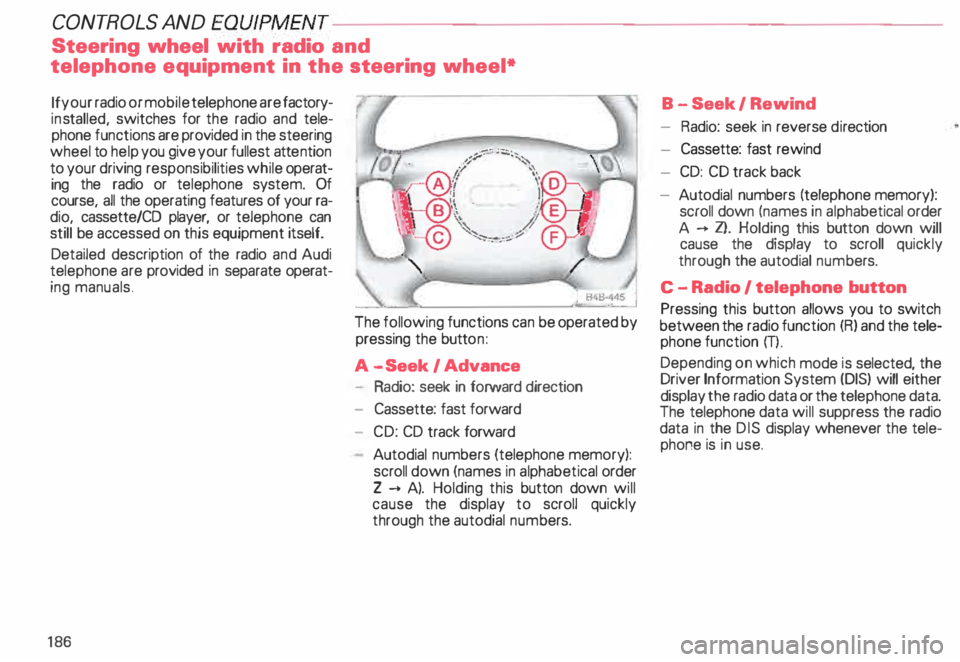 AUDI ALLROAD 2000 Owners Manual CONT
ROLS AND
EQUIPMENT--------------------
Steering wheel with radio and
telephone equipment in the steering wheel*
If your radio or mobile telephone are factory
ins talled, swit AUDI ALLROAD 2000 Owners Manual CONT
ROLS AND
EQUIPMENT--------------------
Steering wheel with radio and
telephone equipment in the steering wheel*
If your radio or mobile telephone are factory
ins talled, swit