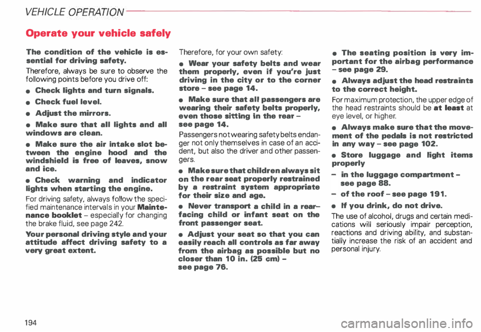 AUDI ALLROAD 2000  Owners Manual VEHICLE  OPERA
TION-----------------------
Operate  your vehicle  safely 
The  condition  of the  vehicle  is es­
sential  for driving  safety. 
Therefore,  always be sure  to  observe  the 
followin
