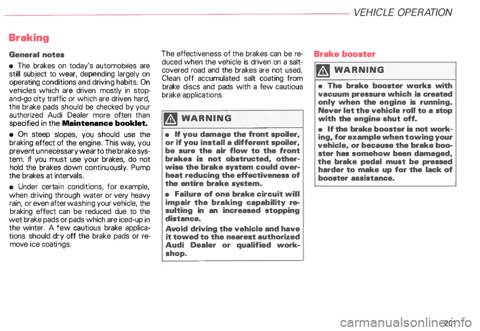 AUDI ALLROAD 2000 Owners Manual Braking
General notes
• The brakes on today's automobiles are
still subject to wear, depending largely on
operating conditions and driving habits. On
vehicles which are driven AUDI ALLROAD 2000 Owners Manual Braking
General notes
• The brakes on today's automobiles are
still subject to wear, depending largely on
operating conditions and driving habits. On
vehicles which are driven