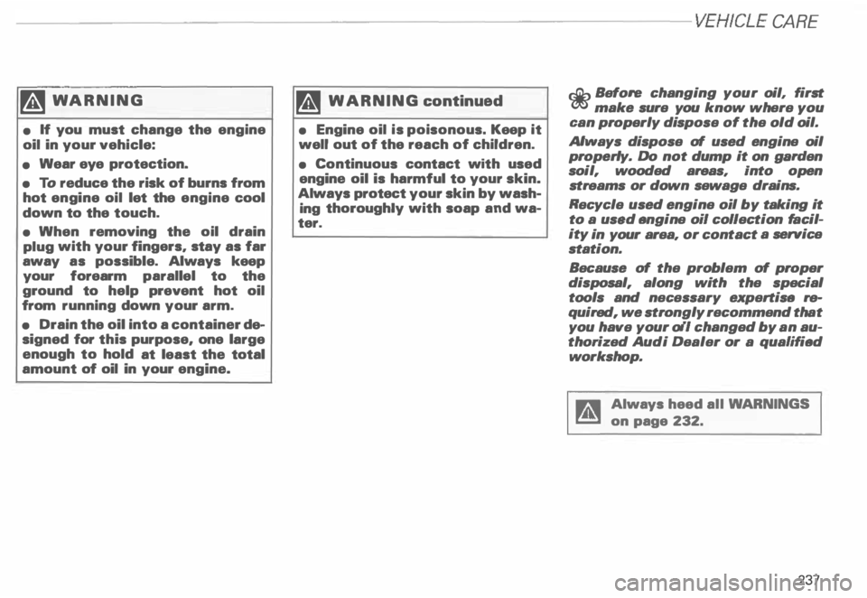 AUDI ALLROAD 2000 Owners Manual ---------------------------------------------------VEHICLE CA
RE
�W ARNING
• If you must change the engine
oil in your vehicle:
• Wear eye protection.
• To reduce the risk of AUDI ALLROAD 2000 Owners Manual ---------------------------------------------------VEHICLE CA
RE
�W ARNING
• If you must change the engine
oil in your vehicle:
• Wear eye protection.
• To reduce the risk of