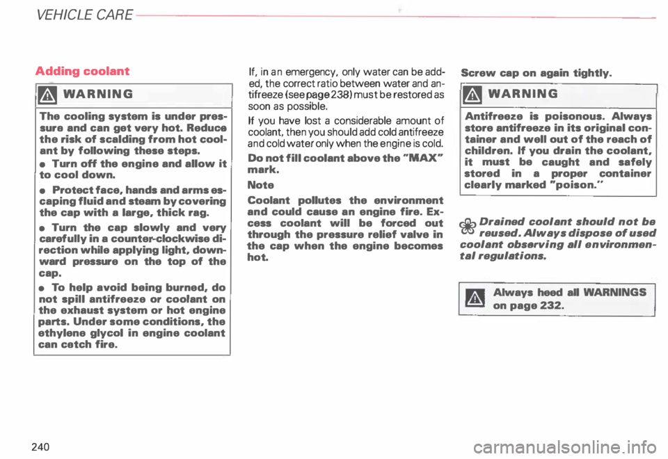 AUDI ALLROAD 2000 Owners Manual VE
HICLE CARE
Adding coolant
� WARNING
The cooling system is under pres
sura and can get very hot. Reduce
the risk of scalding from hot cool
ant by following these steps.
• AUDI ALLROAD 2000 Owners Manual VE
HICLE CARE
Adding coolant
� WARNING
The cooling system is under pres
sura and can get very hot. Reduce
the risk of scalding from hot cool
ant by following these steps.
•