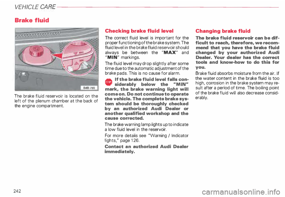 AUDI ALLROAD 2000 Owners Manual VE
HICLE CA
RE----------------------------------------------------
Brake fluid
The brake fluid reservo ir is located on the
left of the plenum chamber at the back of
the engine compartm e AUDI ALLROAD 2000 Owners Manual VE
HICLE CA
RE----------------------------------------------------
Brake fluid
The brake fluid reservo ir is located on the
left of the plenum chamber at the back of
the engine compartm e