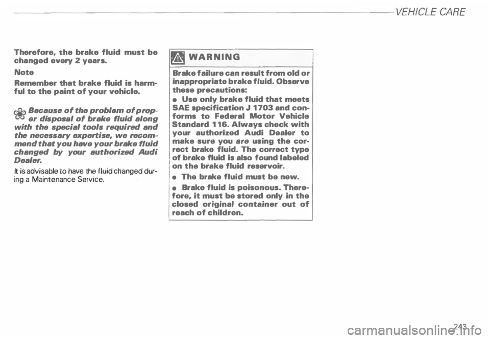 AUDI ALLROAD 2000 Owners Manual -------------------------VEHICLE CA
RE
Therefore, the brake fluid must be
changed every 2 years.
Note
Remember that brake fluid is harm
ful to the paint of your vehicle.
c£> Becaus AUDI ALLROAD 2000 Owners Manual -------------------------VEHICLE CA
RE
Therefore, the brake fluid must be
changed every 2 years.
Note
Remember that brake fluid is harm
ful to the paint of your vehicle.
c£> Becaus