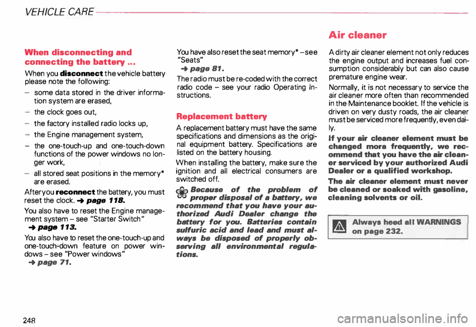 AUDI ALLROAD 2000 Owners Manual VEHICLE CA
RE----------------------------------------------------
When disconnecting and
connecting the battery ...
When you disconnect the vehicle battery
please note the following:
- so AUDI ALLROAD 2000 Owners Manual VEHICLE CA
RE----------------------------------------------------
When disconnecting and
connecting the battery ...
When you disconnect the vehicle battery
please note the following:
- so
