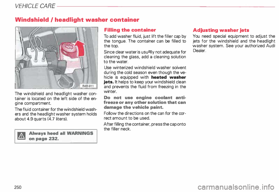 AUDI ALLROAD 2000 Owners Manual VEHI
CLE CA
RE---------------------------------------------------
Windshield I headlight washer container
The windshield and headlight washer con
tainer is located on the left side of the e AUDI ALLROAD 2000 Owners Manual VEHI
CLE CA
RE---------------------------------------------------
Windshield I headlight washer container
The windshield and headlight washer con
tainer is located on the left side of the e