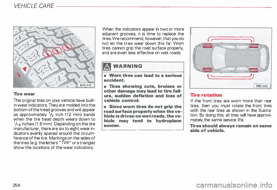 AUDI ALLROAD 2000 Owners Manual VEHICLE
CARE----------------------------------------------------
Tire wear
The original tires on your vehicle have built
in wear indicators. They are molded into the
bottom of the tread AUDI ALLROAD 2000 Owners Manual VEHICLE
CARE----------------------------------------------------
Tire wear
The original tires on your vehicle have built
in wear indicators. They are molded into the
bottom of the tread